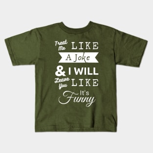 Treat Me Like A Joke - White Text Kids T-Shirt